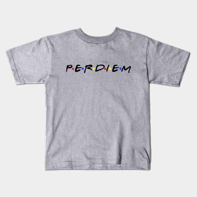 We all need some good per diem.  Nothing better. Kids T-Shirt by Crude or Refined